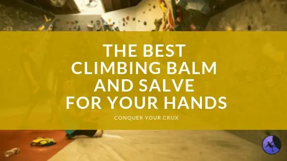 The Best Climbing Balm and Salve for Your Hands of 2024