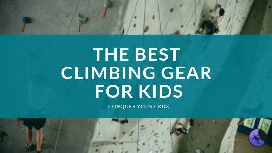 The Best Climbing Gear for Kids of 2024