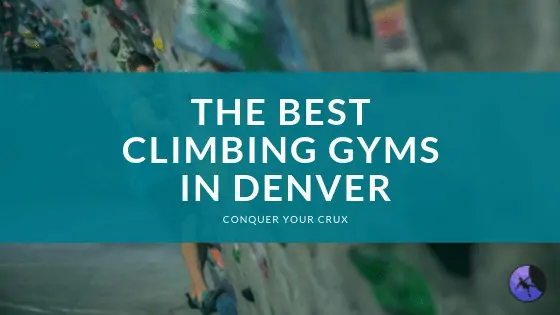 The Best Climbing Gyms in Denver of 2024