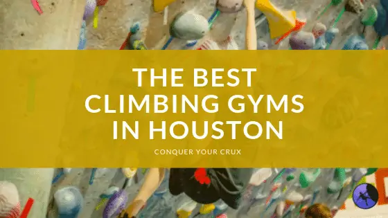 The Best Climbing Gyms in Houston of 2024