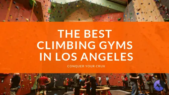 The Best Climbing Gyms in Los Angeles of 2024