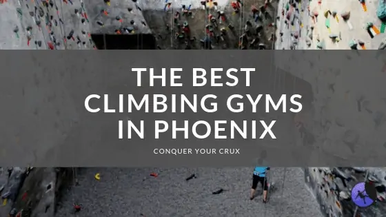 The Best Climbing Gyms in Phoenix of 2024