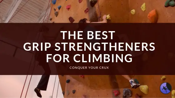 The Best Grip Strengtheners for Climbing of 2024