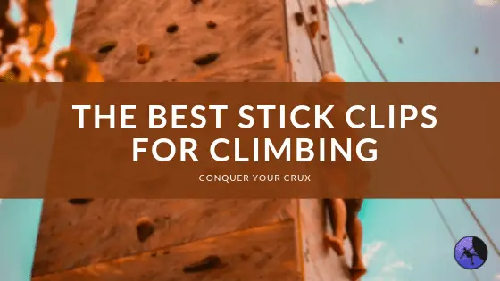 The Best Stick Clips for Climbing of 2024