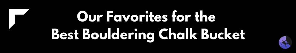 Our Favorites for the Best Bouldering Chalk Bucket