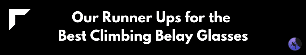 Our Runner Ups for the Best Climbing Belay Glasses
