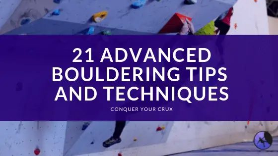 21 Advanced Bouldering Tips and Techniques