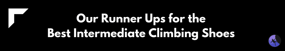 Our Runner Ups for the Best Intermediate Climbing Shoes