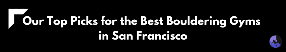 Our Top Picks for the Best Bouldering Gyms in San Francisco