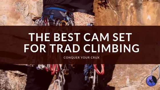 The Best Cam Set for Trad Climbing of 2024