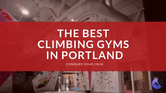 The Best Climbing Gyms in Portland of 2024