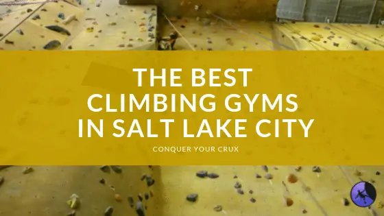 The Best Climbing Gyms in Salt Lake City of 2024
