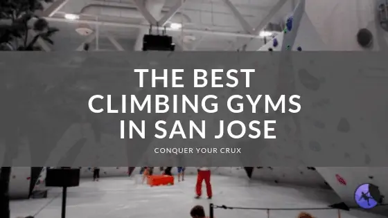 The Best Climbing Gyms in San Jose of 2024
