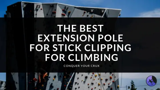 The Best Extension Pole for Stick Clipping for Climbing of 2024
