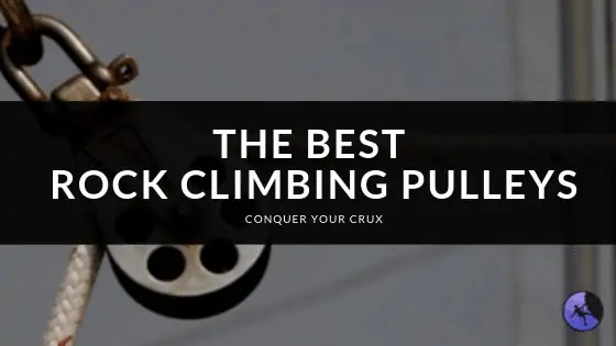 The Best Rock Climbing Pulleys of 2024