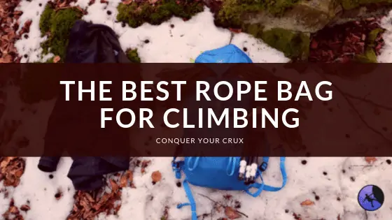 The Best Rope Bag for Climbing of 2024