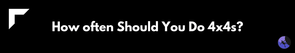 How often Should You Do 4x4s
