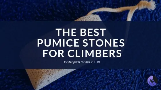 The Best Pumice Stones for Climbers of 2024