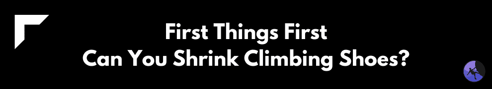 First Things First: Can You Shrink Climbing Shoes?