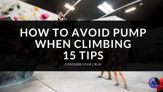 How to Avoid Pump When Climbing: 15 Tips