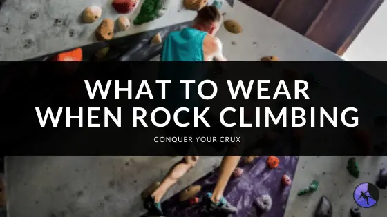 What to Wear When Rock Climbing