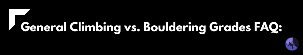 General Climbing vs. Bouldering Grades FAQ: