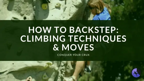 How to Backstep: Climbing Techniques & Moves