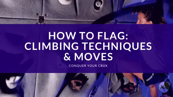 How to Flag: Climbing Techniques & Moves