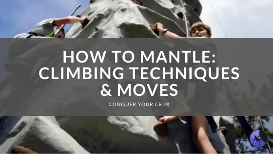 How to Mantle: Climbing Techniques & Moves