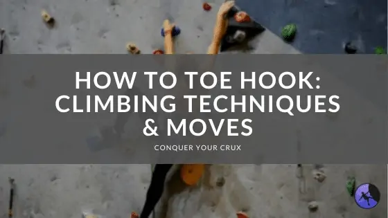 How to Toe Hook: Climbing Techniques & Moves