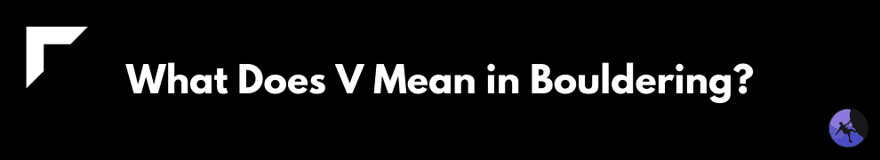 What Does V Mean in Bouldering?
