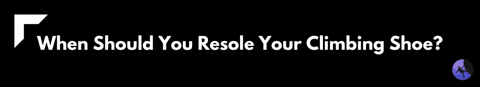 When Should You Resole Your Climbing Shoe?