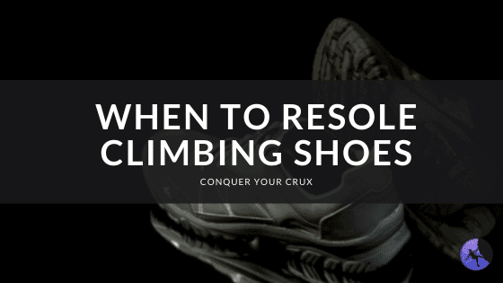 When to Resole Climbing Shoes