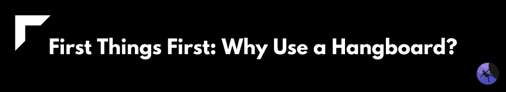 First Things First: Why Use a Hangboard?