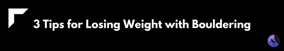 3 Tips for Losing Weight with Bouldering