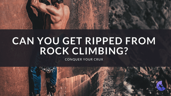 Can You Get Ripped from Rock Climbing?