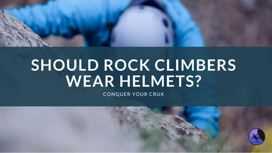 Should Rock Climbers Wear Helmets?