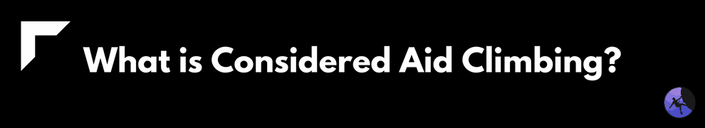 What is Considered Aid Climbing