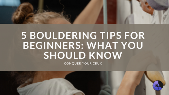 5 Bouldering Tips for Beginners: What You Should Know