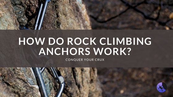 How Do Rock Climbing Anchors Work?
