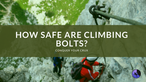 How Safe are Climbing Bolts?