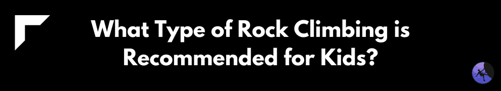 What Type of Rock Climbing is Recommended for Kids