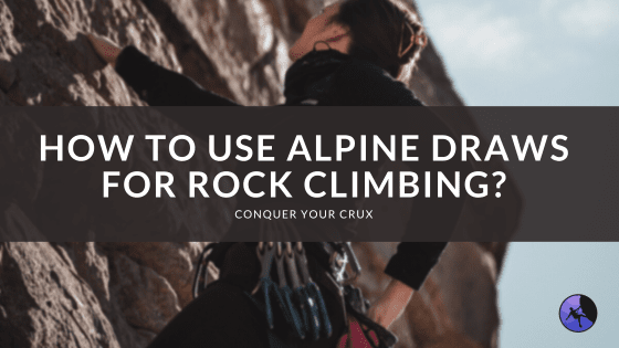 How to Use Alpine Draws for Rock Climbing?