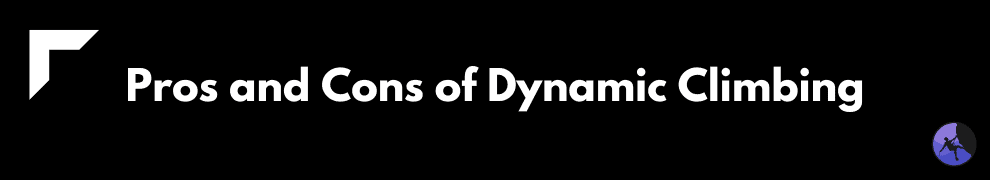 Pros and Cons of Dynamic Climbing