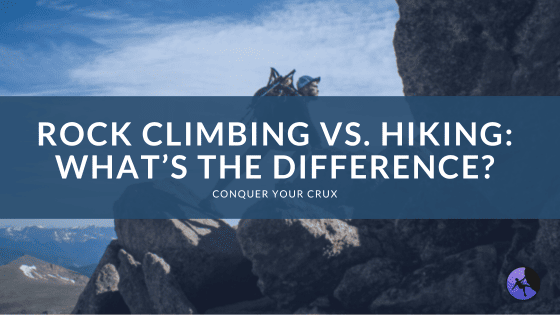 Rock Climbing vs. Hiking: What’s the Difference?