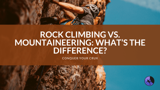 Rock Climbing vs. Mountaineering: What’s the Difference?