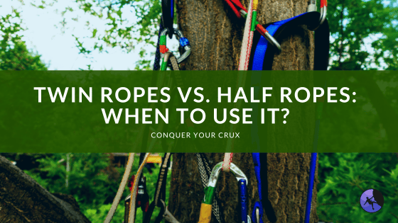Twin Ropes vs. Half Ropes: When to Use It?