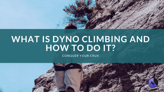 What is Dyno Climbing and How to Do It?