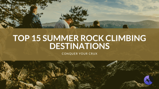 Top 15 Summer Rock Climbing Destinations